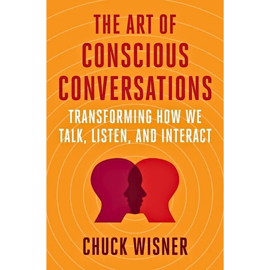 The Art of Conscious Conversations By Chuck Wisner