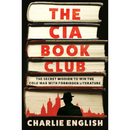The CIA Book Club: The Secret Mission to Win the Cold War with Forbidden Literature By Charlie English