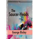 The Saucer-Heads  By George Bixley