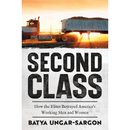Second Class: How the Elites Betrayed America's Working Men and Women By Batya Ungar-Sargon