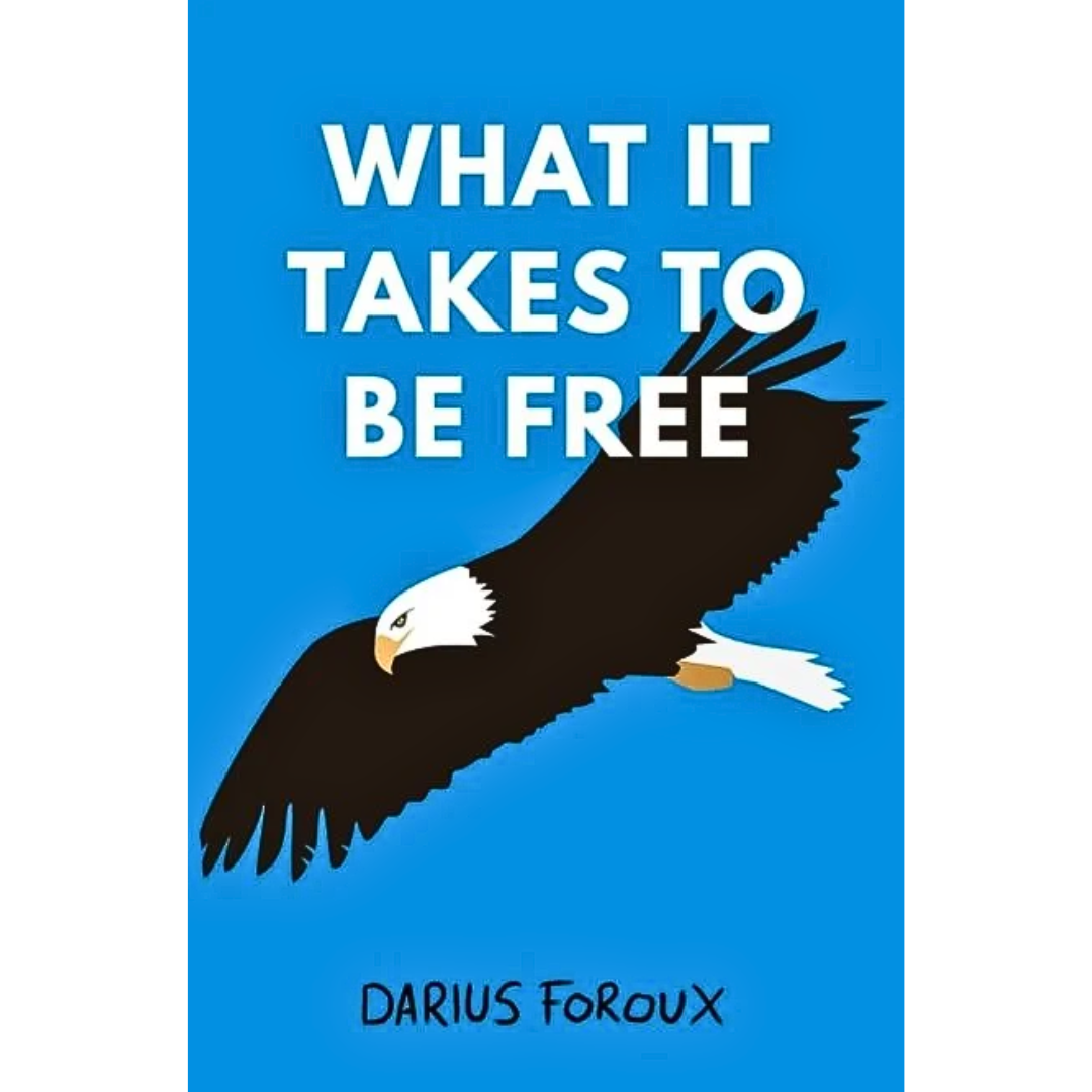 What It Takes To Be Free By Darius Foroux