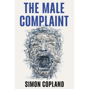 The Male Complaint: The Manosphere and Misogyny Online By Simon Copland