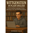Wittgenstein in Plain English By Robert Flix