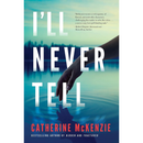 I'll Never Tell By Catherine McKenzie