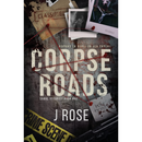 Corpse Roads By J. Rose
