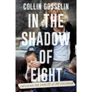 In the Shadow of Eight: Surviving the Reality of My Childhood By Collin Gosselin