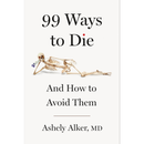 99 Ways to Die: And How to Avoid Them By Ashely Alker