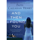 And Then I Found You By Patti Callahan Henry