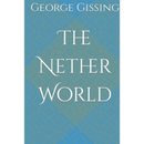 The Nether World By George Gissing
