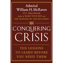 Conquering Crisis: Ten Lessons to Learn Before You Need Them By William H. McRaven