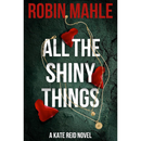 All the Shiny Things By Robin Mahle
