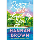 Reasons to Be Loved by You By Hannah Brown