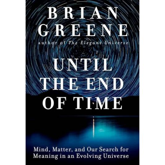 Until the End of Time By Brian Greene