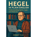 Hegel in Plain English By Robert Flix