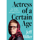 Actress of a Certain Age: My Twenty-Year Trail to Overnight Success By Jeff Hiller