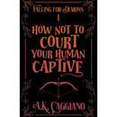 How Not to Court Your Human Captive by A. K. Caggiano
