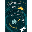 Everything Was Beautiful and Nothing Hurt By Ben Reeves