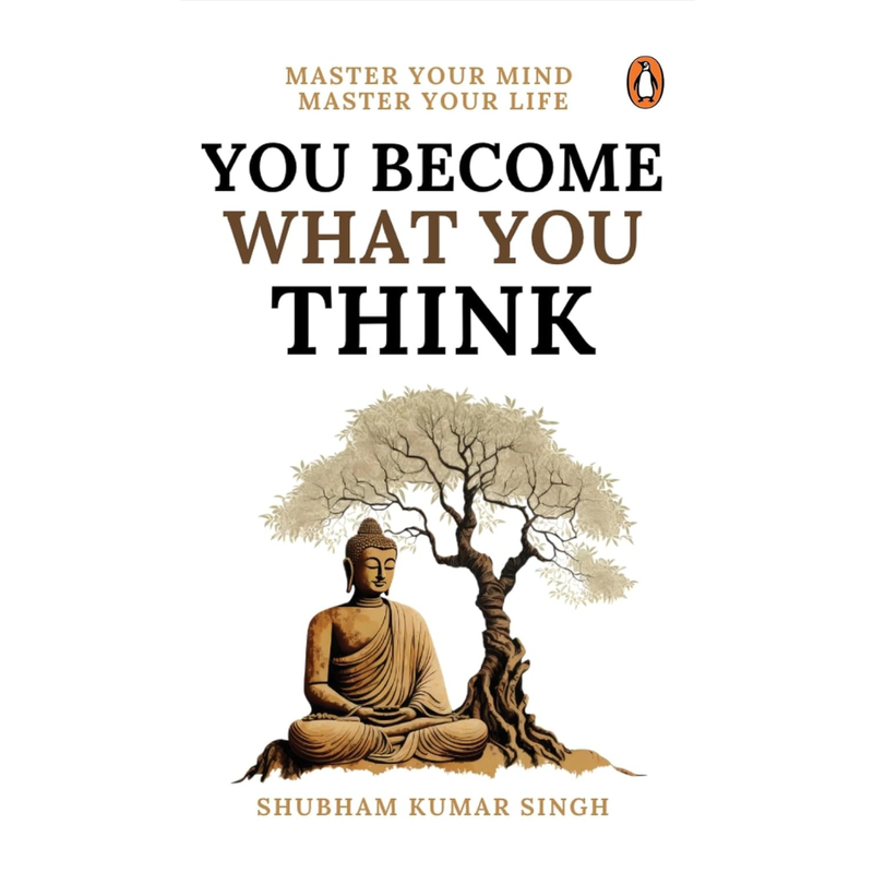 You Become What You think: Insights to Level Up Your Happiness, Personal Growth, Relationships, and Mental Health By Shubham Kumar Singh