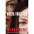 When I Was You By Minka Kent