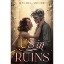 Us in Ruins By Rachel Moore