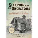 Sleeping with the Ancestors: How I Followed the Footprints of Slavery By Joseph McGill Jr.