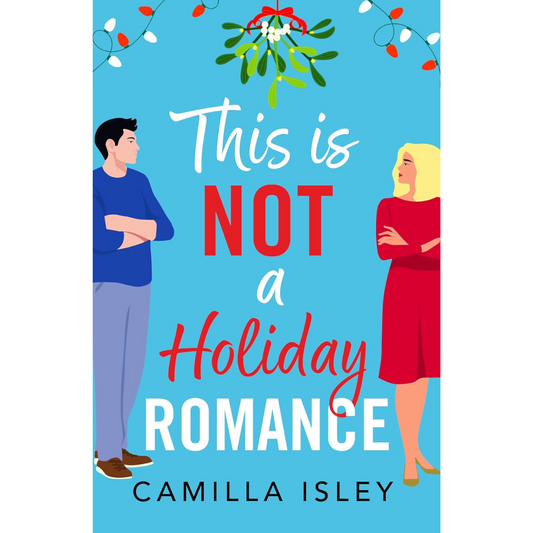 This Is Not a Holiday Romance By Camilla Isley