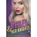 Rebel & Her Knights By Rosemary A Johns