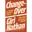 Changeover: A Young Rivalry and a New Era of Men's Tennis By Giri Nathan