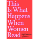 This Is What Happens When Women Read By Julianna Glasse