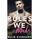 The Rules We Make By Allie Everhart
