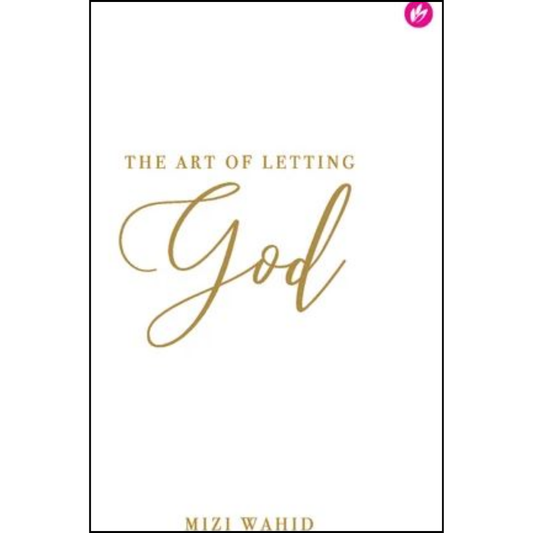 The Art of Letting God By Mizi Wahid