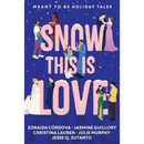 Snow This is Love: Meant to Be Holiday Tales By Zoraida Córdova