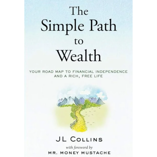 The Simple Path to Wealth By JL Collins