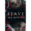 Leave Me Behind By K.M. Moronova