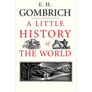 A Little History of the World By E.H. Gombrich
