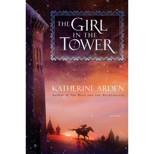 The Girl in the Tower By Katherine Arden