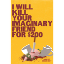 I Will Kill Your Imaginary Friend for $200 By Robert Brockway