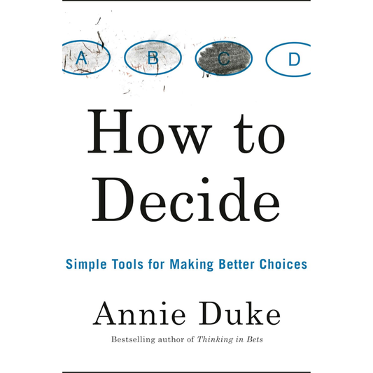 How to Decide By Annie Duke