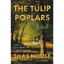 The Tulip Poplars By Silas House