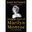 The Last Days of Marilyn Monroe: A True Crime Thriller By James Patterson