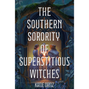 The Southern Sorority of Superstitious Witches By Katie Ortiz