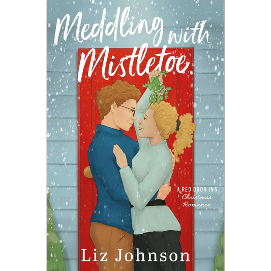 Meddling with Mistletoe By Liz Johnson