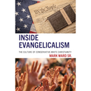 Inside Evangelicalism: The Culture of Conservative White Christianity By  Mark Ward Sr.