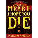 Cross My Heart, I Hope You Die By Mallory Arnold