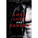 Love, Lust, and Danger: Pittsburgh Vampires Vol. 22 by B.A. Stretke
