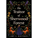 The Traitor of Sherwood Forest By Amy S. Kaufman