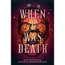 When I Was Death By Alexis Henderson