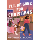 I'll Be Gone for Christmas By Georgia K. Boone