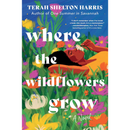 Where the Wildflowers Grow By Terah Shelton Harris