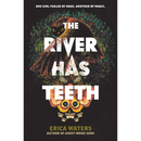 The River Has Teeth By Erica Waters